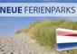 Neue Ferienparks in Holland